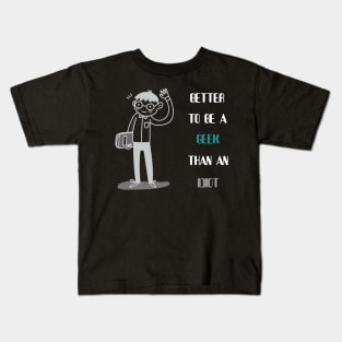Better to be a geek than an idiot Kids T-Shirt